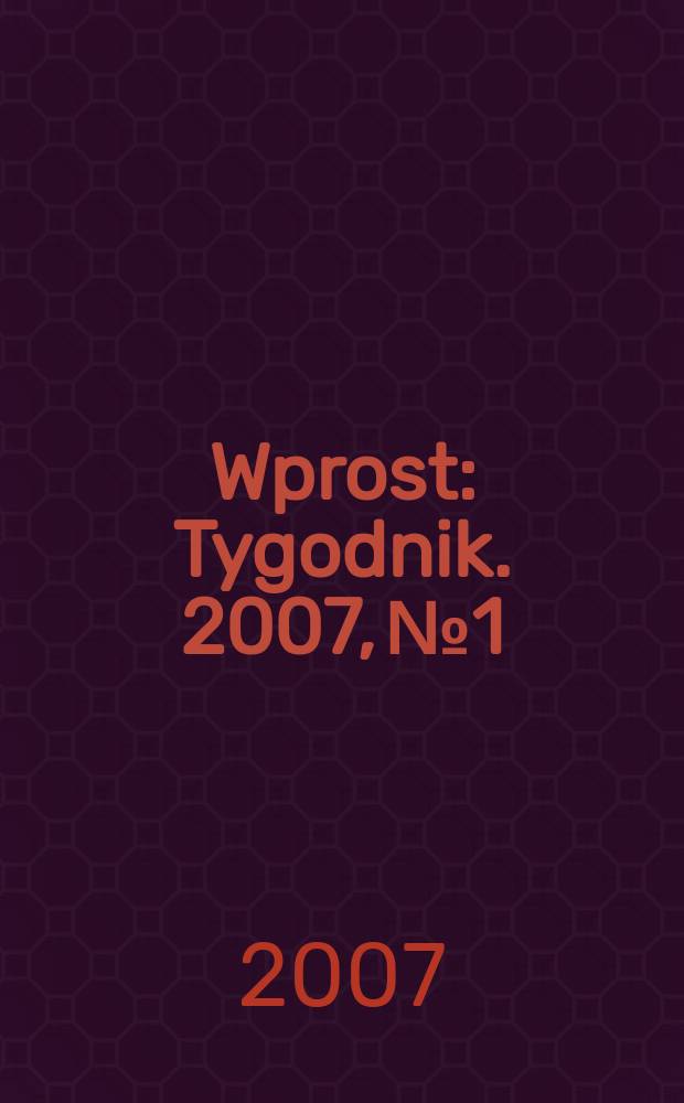 Wprost : Tygodnik. 2007, № 1