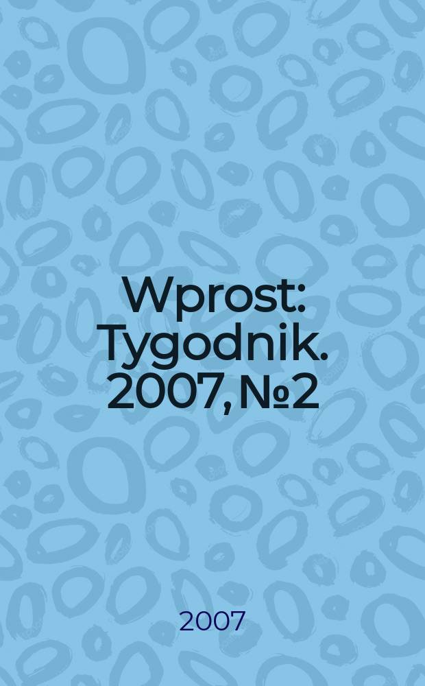 Wprost : Tygodnik. 2007, № 2
