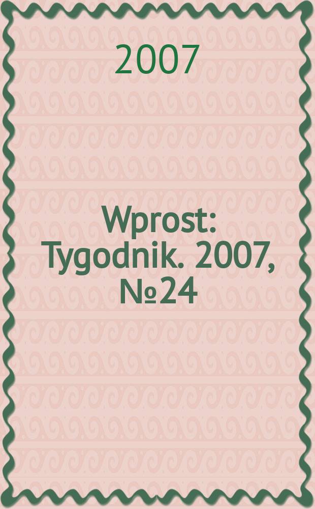 Wprost : Tygodnik. 2007, № 24