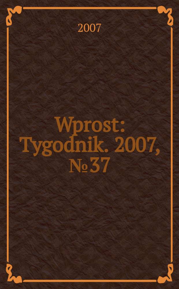 Wprost : Tygodnik. 2007, № 37