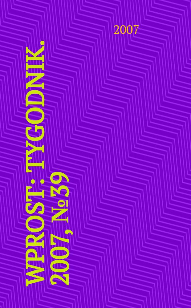 Wprost : Tygodnik. 2007, № 39