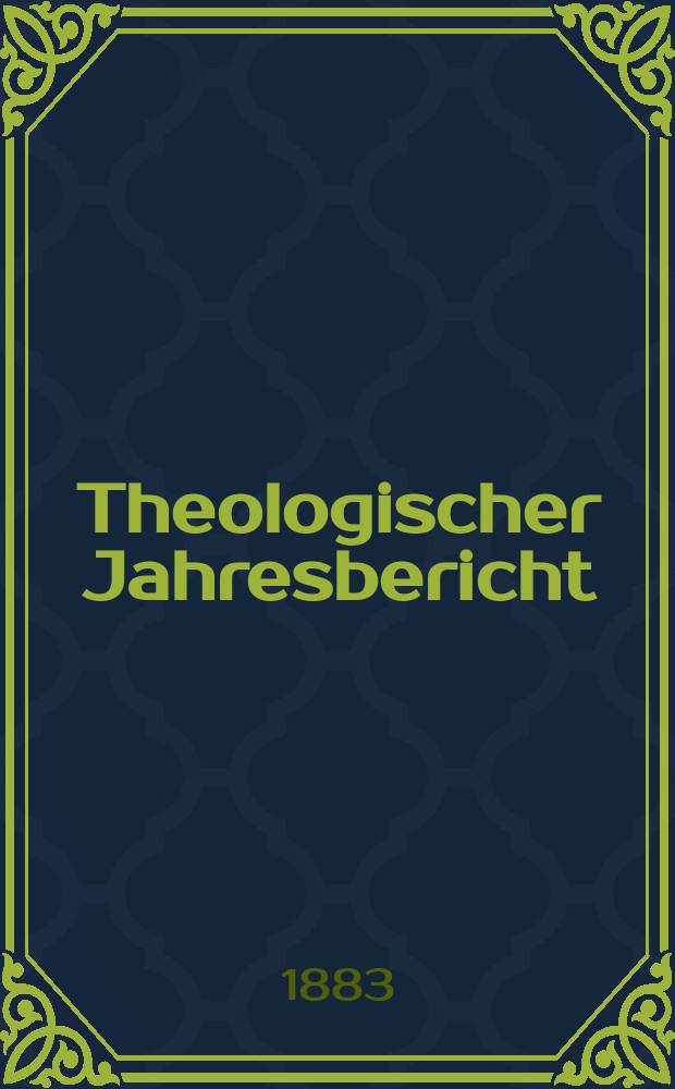 Theologischer Jahresbericht : enthaltend die Literatur des Jahres... Bd. 2 : 1882