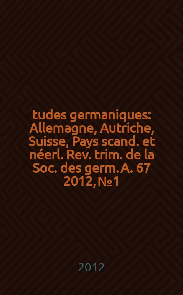 Études germaniques : Allemagne, Autriche, Suisse, Pays scand. et néerl. Rev. trim. de la Soc. des germ. A. 67 2012, № 1 : Année Kleist en France = Год Клейста во Франции