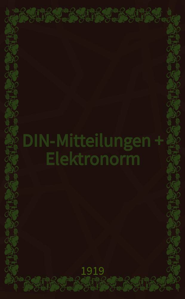 DIN-Mitteilungen + Elektronorm : Zentralorgan der deutschen Normung. Jg. 2 1919, H. 5