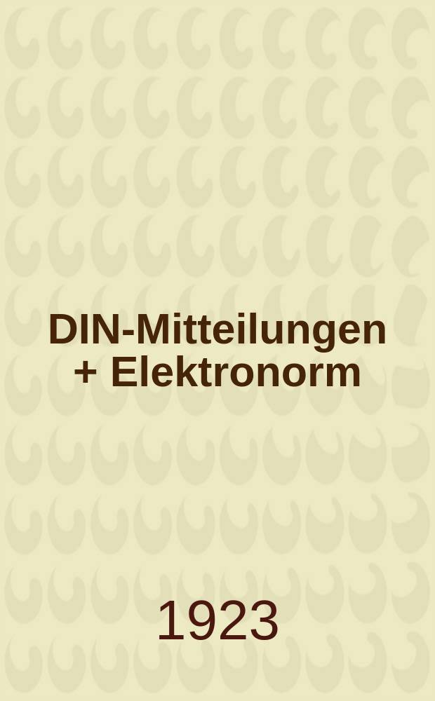 DIN-Mitteilungen + Elektronorm : Zentralorgan der deutschen Normung. Jg. 6 1922/1923, H. 23