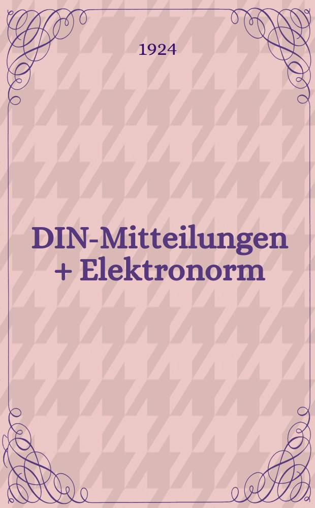 DIN-Mitteilungen + Elektronorm : Zentralorgan der deutschen Normung. Jg. 7 1923/1924, H. 9