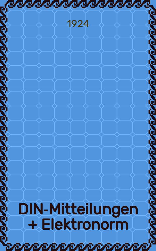 DIN-Mitteilungen + Elektronorm : Zentralorgan der deutschen Normung. Jg. 7 1923/1924, H. 23