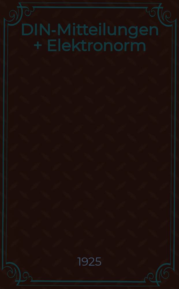 DIN-Mitteilungen + Elektronorm : Zentralorgan der deutschen Normung. Jg. 8 1925, H. 7