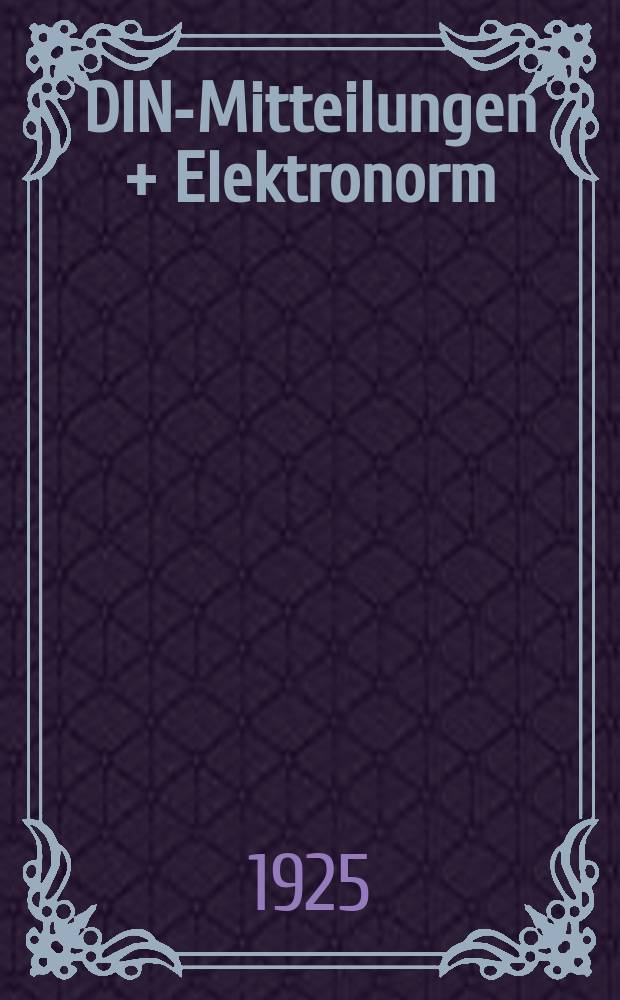 DIN-Mitteilungen + Elektronorm : Zentralorgan der deutschen Normung. Jg. 8 1925, H. 14