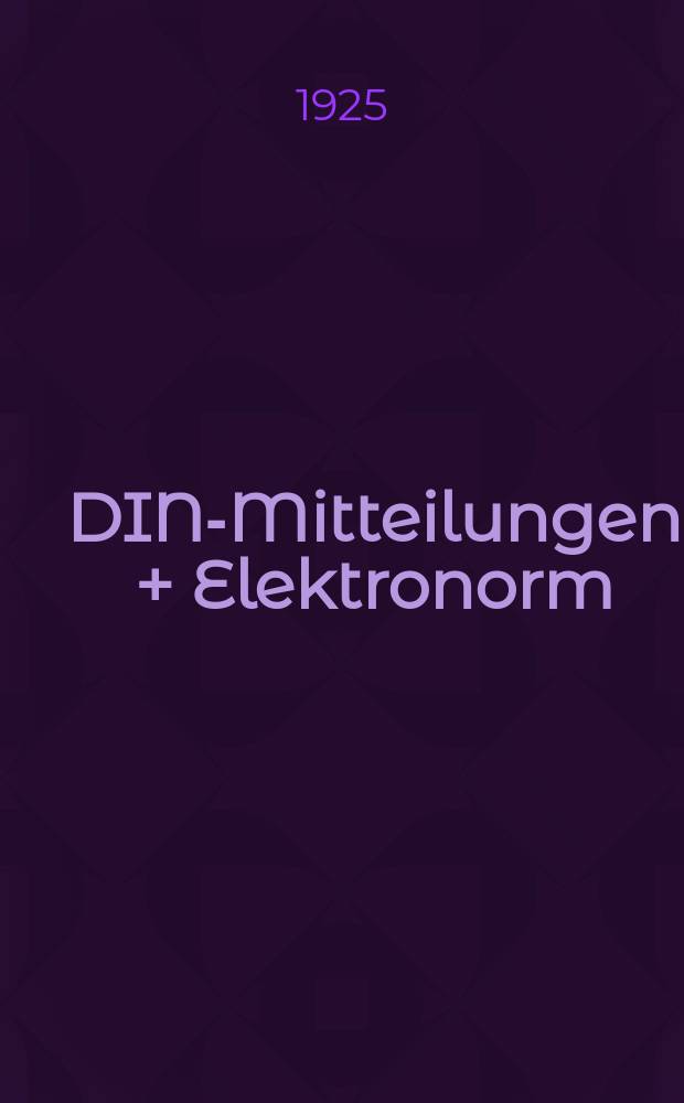 DIN-Mitteilungen + Elektronorm : Zentralorgan der deutschen Normung. Jg. 8 1925, H. 17