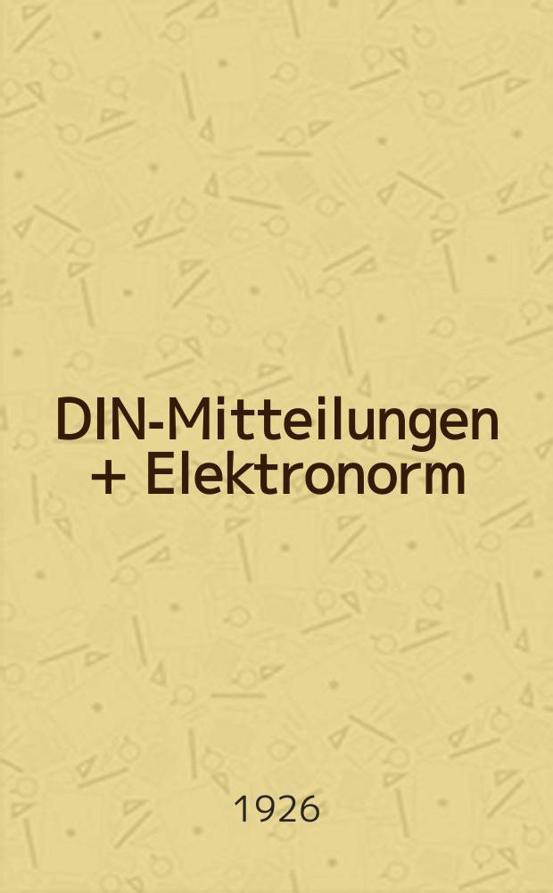 DIN-Mitteilungen + Elektronorm : Zentralorgan der deutschen Normung. Jg. 9 1926, H. 17