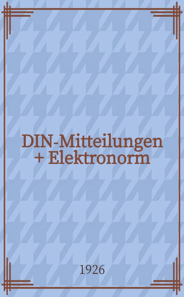 DIN-Mitteilungen + Elektronorm : Zentralorgan der deutschen Normung. Jg. 9 1926, H. 22