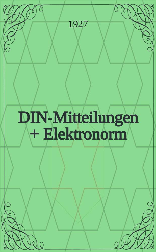 DIN-Mitteilungen + Elektronorm : Zentralorgan der deutschen Normung. Bd. 10, H. 18