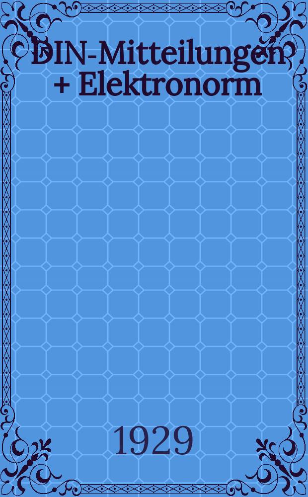 DIN-Mitteilungen + Elektronorm : Zentralorgan der deutschen Normung. Bd. 12, H. 5