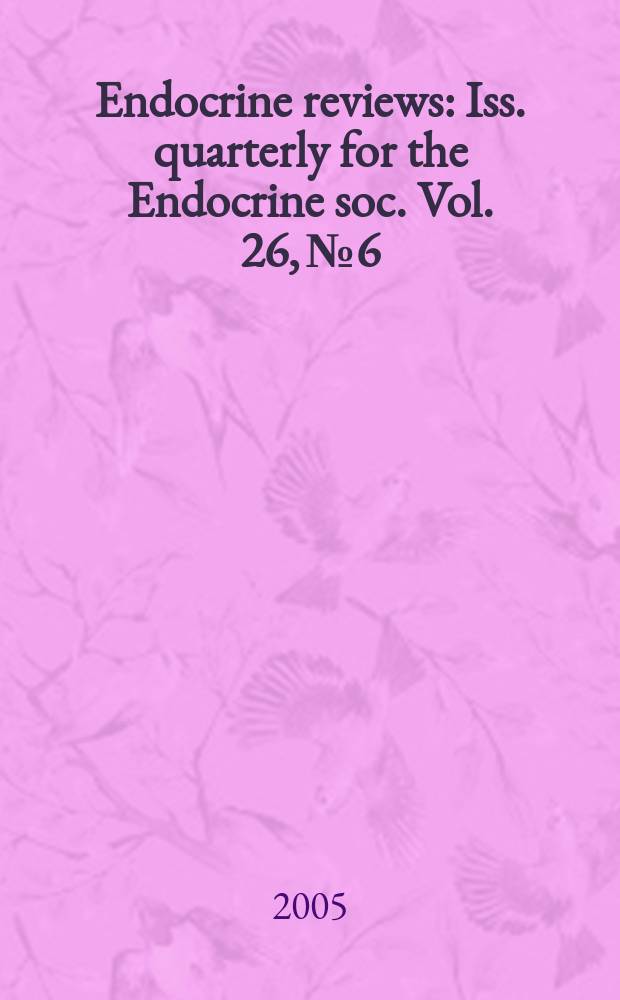 Endocrine reviews : Iss. quarterly for the Endocrine soc. Vol. 26, № 6