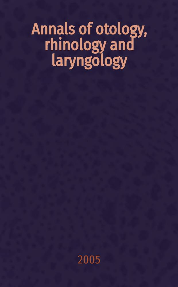 Annals of otology, rhinology and laryngology : Founded by James Pleasant Parker. Vol. 114, № 5