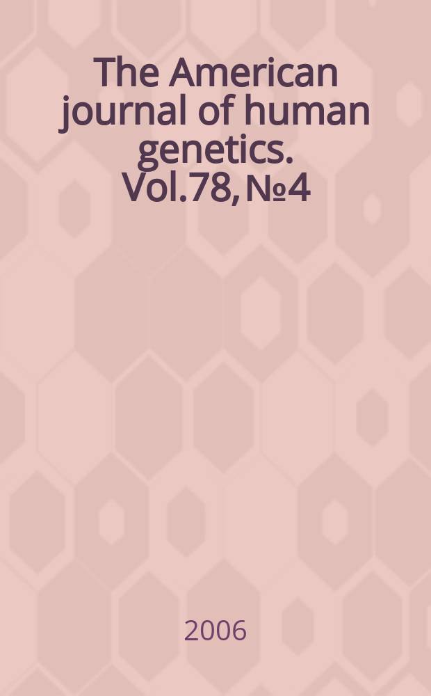 The American journal of human genetics. Vol.78, № 4