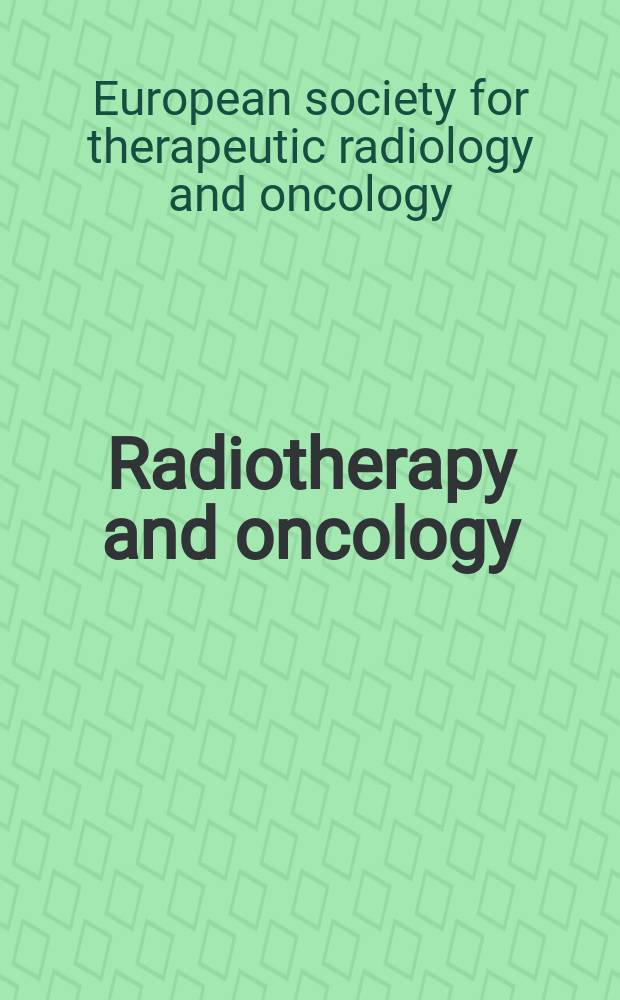 Radiotherapy and oncology : J. of the Europ. soc. for therapeutic radiology a. oncology. Vol. 86, № 1 : Papers from the 9th biennial ESTRO meeting on physics and radiation technology for clinical radiotherapy = Конференция по физической и радиационной технологии для клинической радиотерапии.