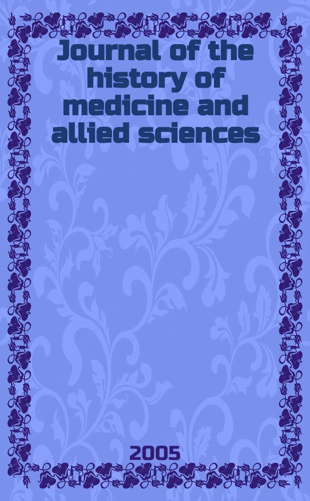 Journal of the history of medicine and allied sciences : A quarterly. Ed. G. Rosen. Vol. 60, № 2