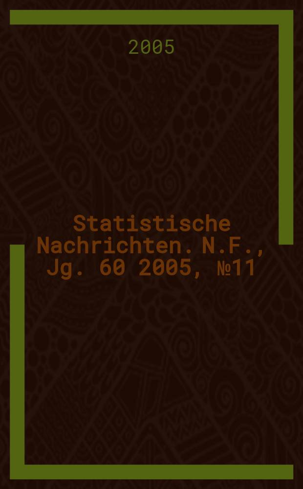 Statistische Nachrichten. N.F., Jg. 60 2005, № 11
