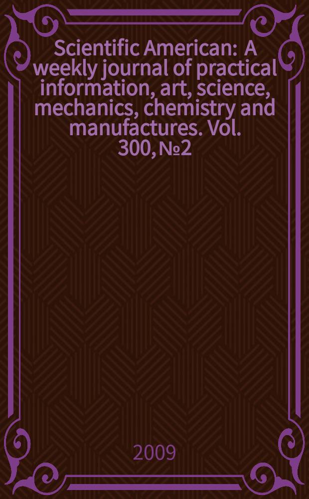 Scientific American : A weekly journal of practical information, art, science, mechanics, chemistry and manufactures. Vol. 300, № 2
