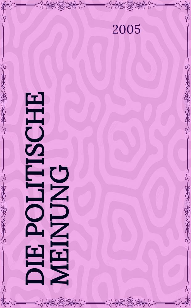 Die politische Meinung : Monatsschrift zu Fragen der Zeit. [Jg.] 50 2005, № 432