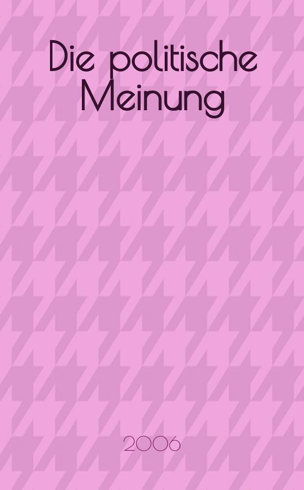 Die politische Meinung : Monatsschrift zu Fragen der Zeit. Jg. 51 2006, № 441