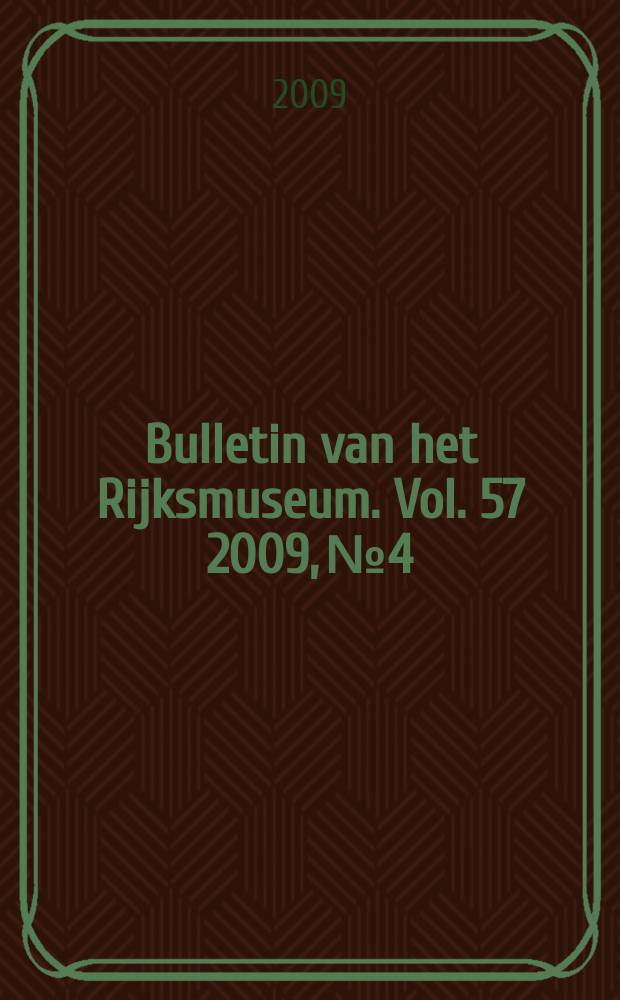 Bulletin van het Rijksmuseum. Vol. 57 2009, № 4