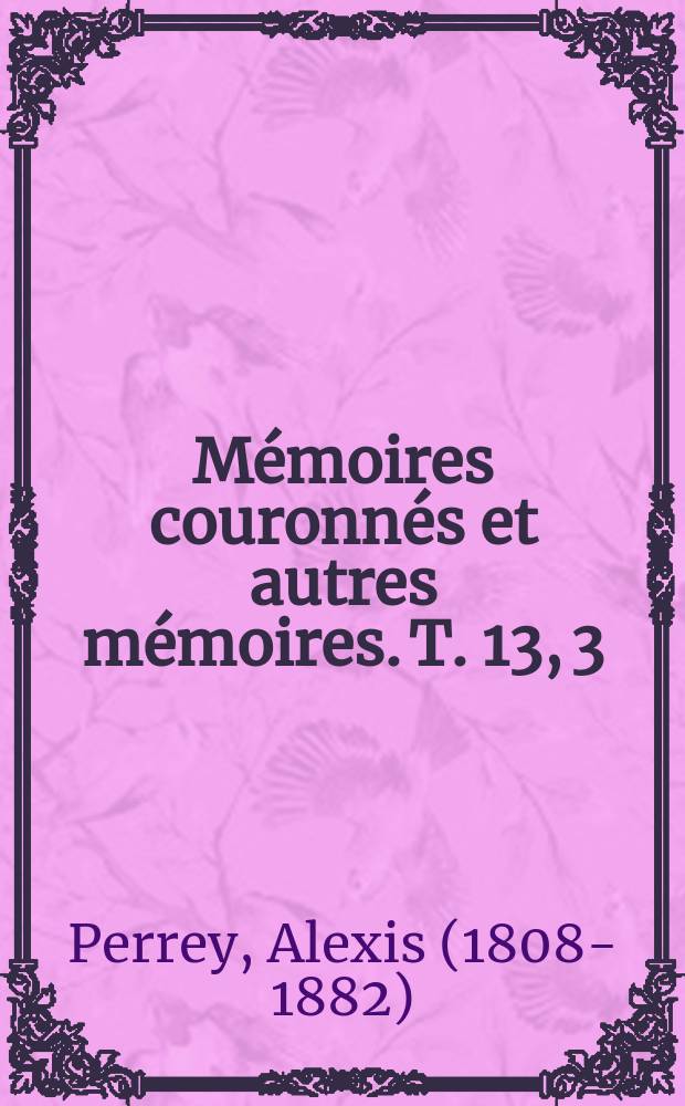 M&eacute;moires couronn&eacute;s et autres m&eacute;moires. T. 13, 3 : Note sur les tremblements de terre en 1859 = Заметки о землетрясениях в 1858 с приложением за предыдущие годы