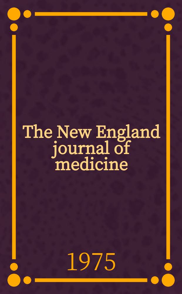 The New England journal of medicine : Formerly the Boston medical a. surgical journal. Vol. 293, № 4