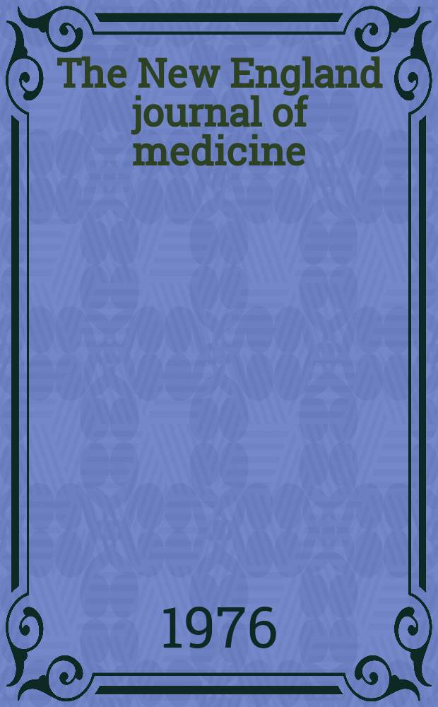 The New England journal of medicine : Formerly the Boston medical a. surgical journal. Vol. 295, № 11
