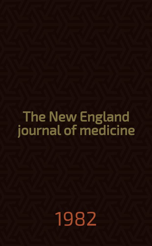 The New England journal of medicine : Formerly the Boston medical a. surgical journal. Vol. 306, № 24