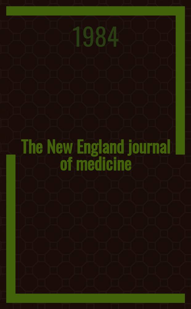 The New England journal of medicine : Formerly the Boston medical a. surgical journal. Vol. 311, № 1