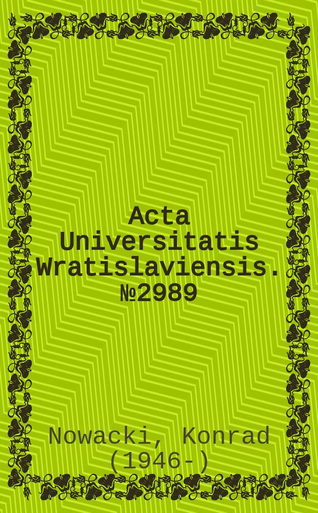 Acta Universitatis Wratislaviensis. № 2989 : Grundriss der Geschichte der Rechtswissenschaften an der Universität Breslau = Очерк истории юриспруденции во Вроцлавском университете = Очерк истории юриспруденции в Университете Вроцлава