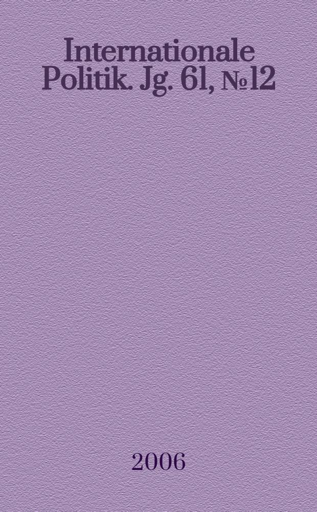 Internationale Politik. Jg. 61, № 12