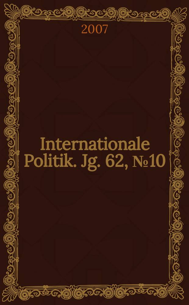 Internationale Politik. Jg. 62, № 10