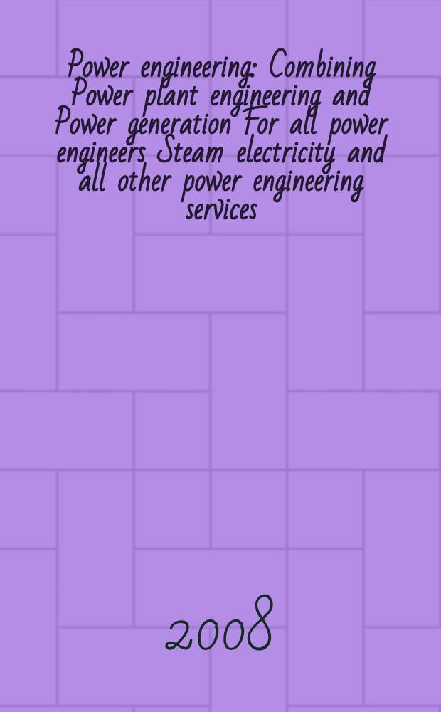 Power engineering : Combining Power plant engineering and Power generation For all power engineers Steam electricity and all other power engineering services. Vol.112, № 10