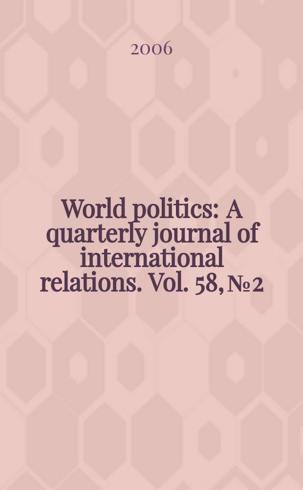 World politics : A quarterly journal of international relations. Vol. 58, № 2