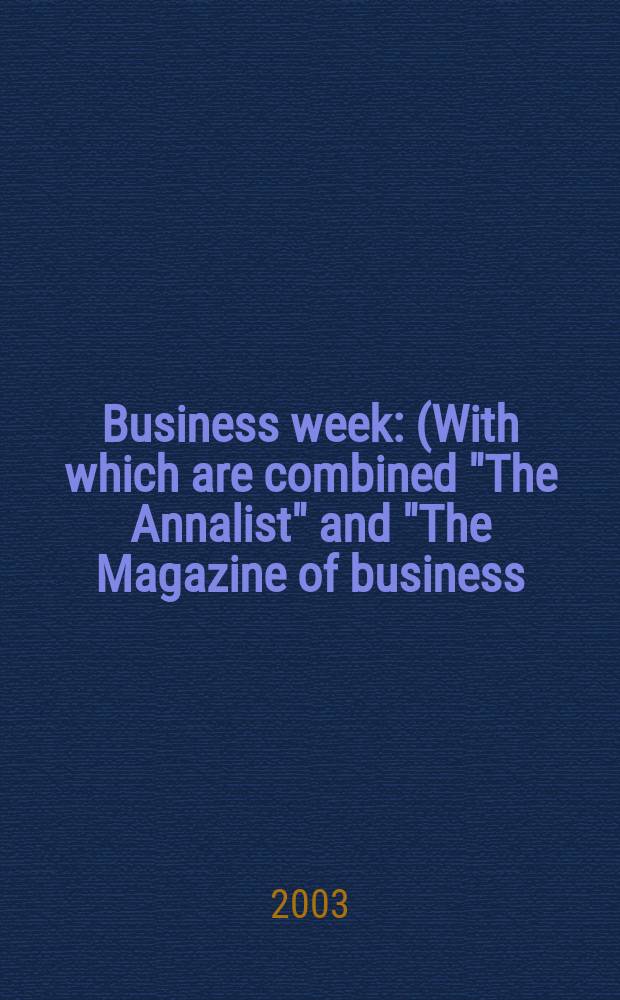 Business week : (With which are combined "The Annalist" and "The Magazine of business). 2003, № 3830