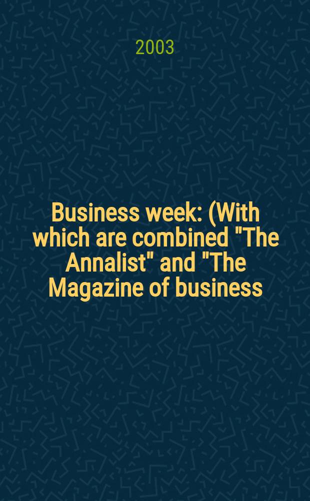 Business week : (With which are combined "The Annalist" and "The Magazine of business). 2003, № 3835