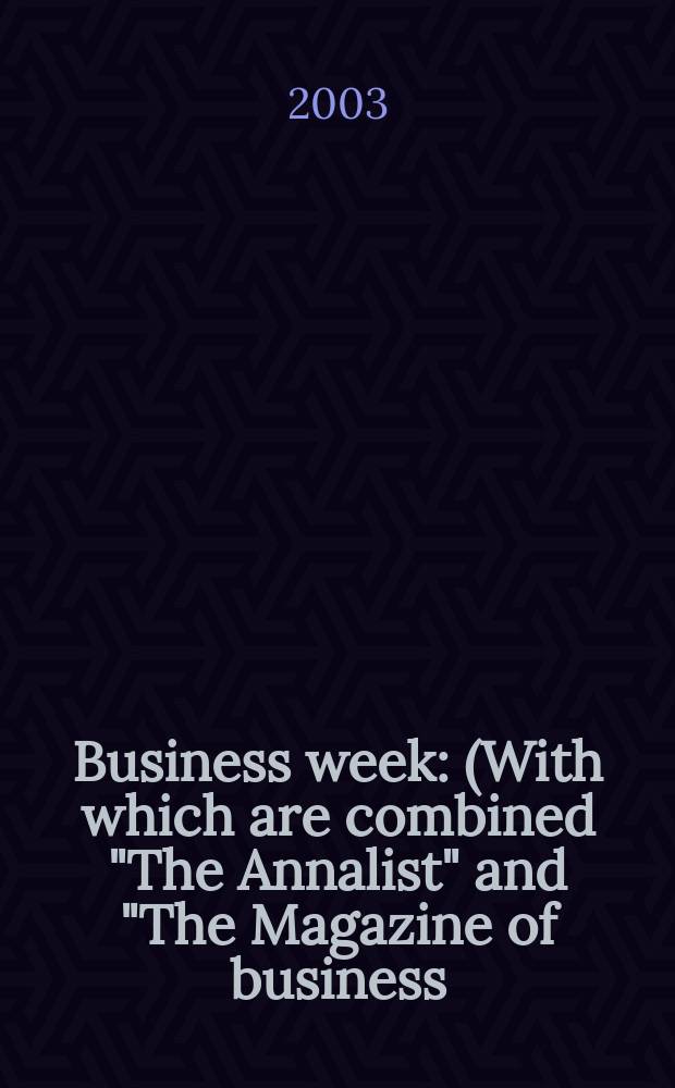 Business week : (With which are combined "The Annalist" and "The Magazine of business). 2003, № 3838