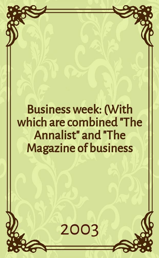 Business week : (With which are combined "The Annalist" and "The Magazine of business). 2003, № 3839