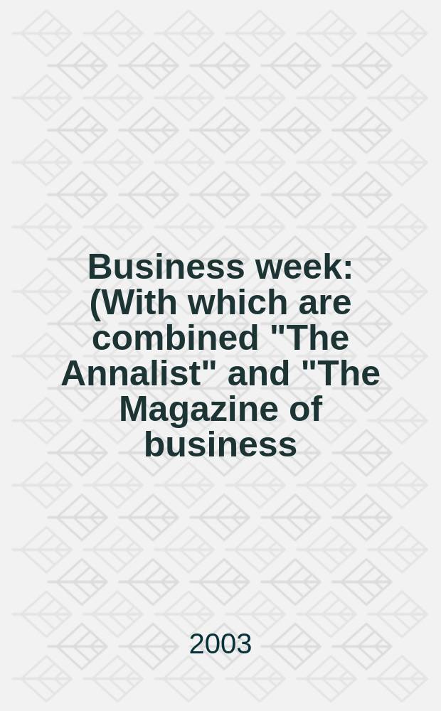 Business week : (With which are combined "The Annalist" and "The Magazine of business). 2003, № 3842