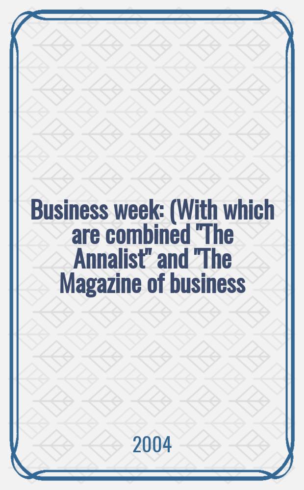 Business week : (With which are combined "The Annalist" and "The Magazine of business). 2004, № 3852