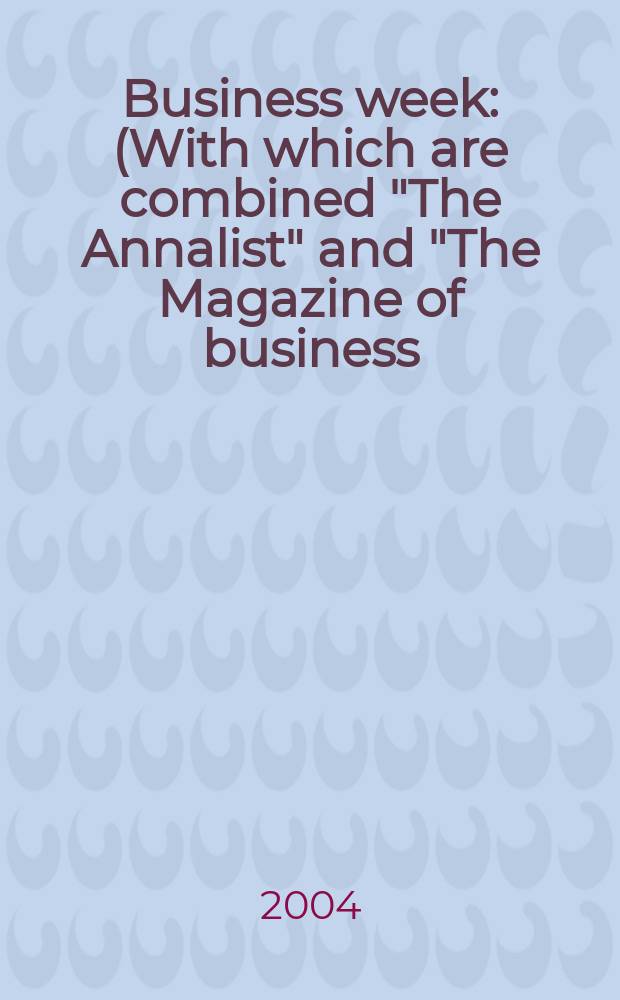 Business week : (With which are combined "The Annalist" and "The Magazine of business). 2004, № 3863