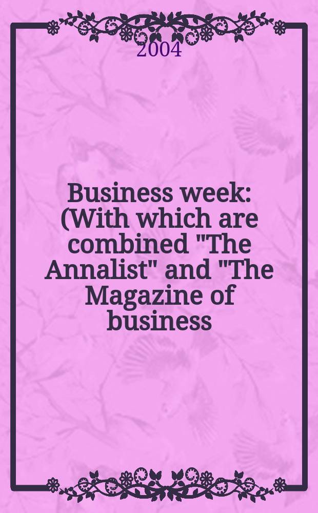 Business week : (With which are combined "The Annalist" and "The Magazine of business). 2004, № 3867