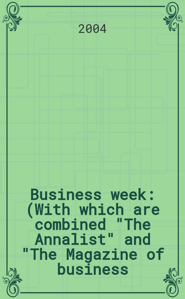Business week : (With which are combined "The Annalist" and "The Magazine of business). 2004, № 3877
