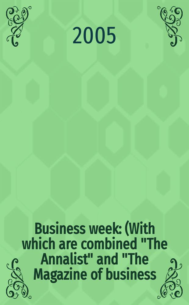 Business week : (With which are combined "The Annalist" and "The Magazine of business). 2005, № 3913