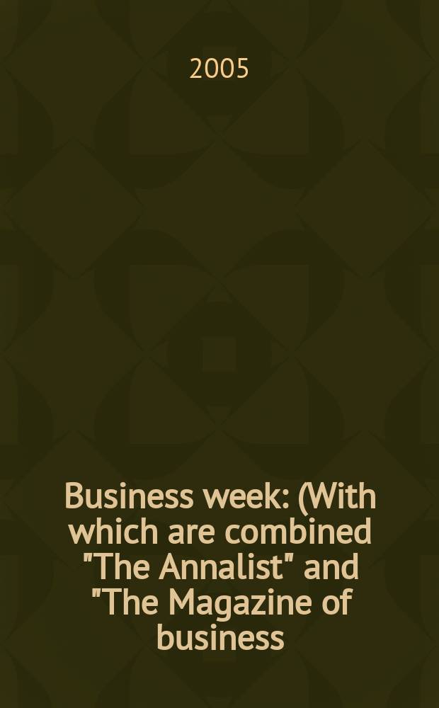 Business week : (With which are combined "The Annalist" and "The Magazine of business). 2005, № 3934