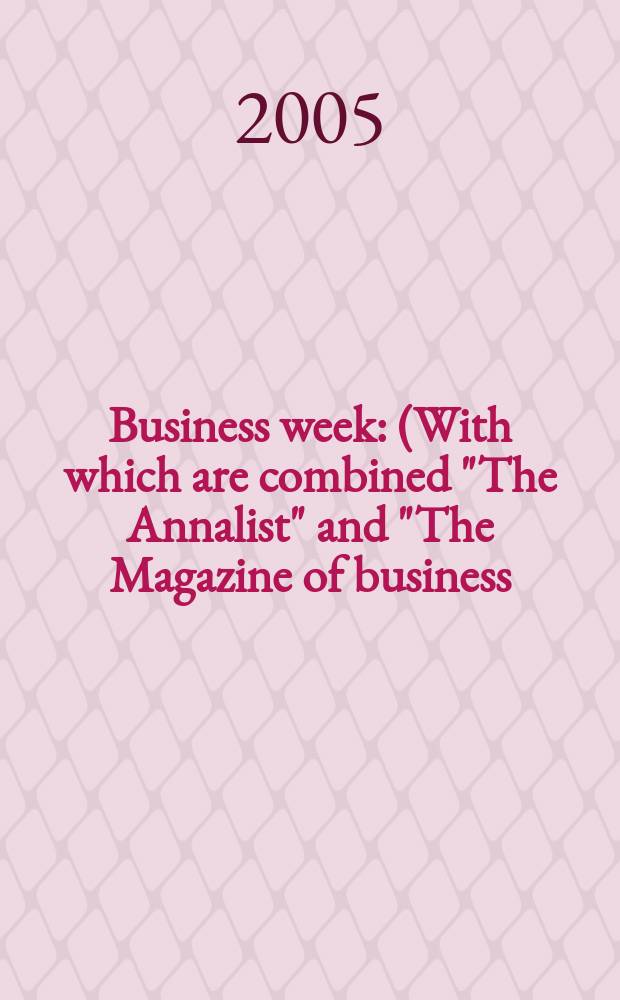 Business week : (With which are combined "The Annalist" and "The Magazine of business). 2005, № 3936
